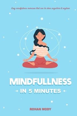 "Mindfulness in 5 Minutes": Quick and Easy Mindfulness Practices for Any Time, Any Place - Rohan Mody - cover