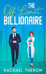 The Off Limit Billionaire: An Enemies to Lovers Romance