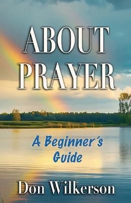 About Prayer!: A Beginner's Guide - Don Wilkerson - cover