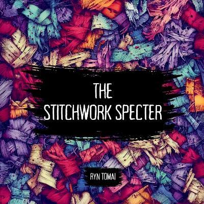 The Stitchwork Specter - Ryn Tomai - cover