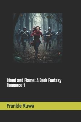 Blood and Flame: A Dark Fantasy Romance 1 - Frankie Ruwa - cover