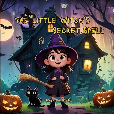 The Little Witch's Secret Spell - Ansh Panchal - cover