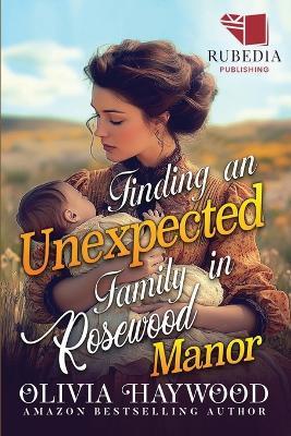 Finding an Unexpected Family in Rosewood Manor: A Christian Historical Romance Book - Olivia Haywood - cover