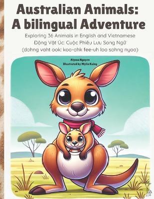 Australian Animals: A Bilingual Adventure: Exploring 36 Animals in English and Vietnamese - Alyssa Nguyen - cover