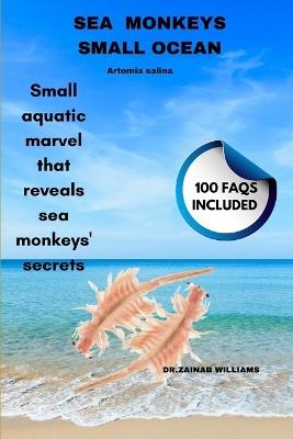 Sea Monkeys Small Ocean: Small aquatic marvel that reveals sea monkeys' secrets - Dr Zainab Williams - cover