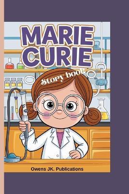 Marie Curie Story Book: How a Girl from Poland Changed the World of Science Forever - Owens Jk Publications - cover