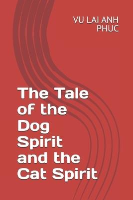 The Tale of the Dog Spirit and the Cat Spirit - Vu Lai Anh Phuc - cover