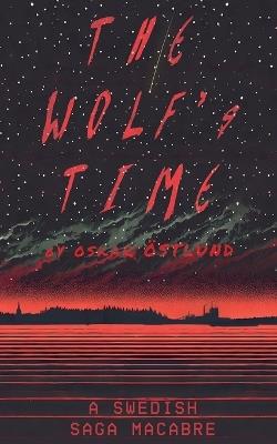 The Wolf's Time: A Swedish Saga Macabre - Oskar Östlund - cover