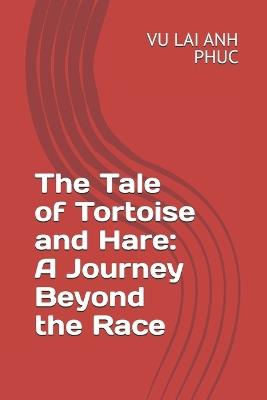 The Tale of Tortoise and Hare: A Journey Beyond the Race - Vu Lai Anh Phuc - cover