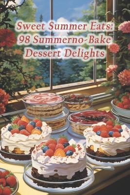 Sweet Summer Eats: 98 Summerno-Bake Dessert Delights - Dangelo Festive Alyssa - cover