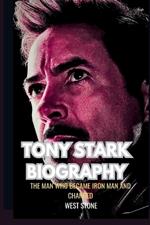 Tony Stark Biography: The Man Who Became Iron Man And Changed