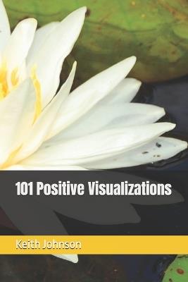 101 Positive Visualizations - Keith Johnson - cover