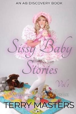 Sissy Baby Stories Vol 1 (Rubber Pants Version): An ABDL/Sissy Baby story - Terry Masters - cover