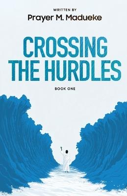 Crossing The Hurdles - Book 1 - Prayer M Madueke - cover