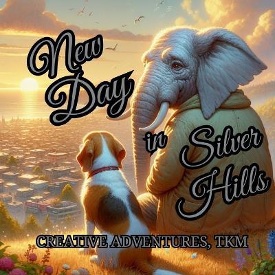 New Day in Silver Hills - Tanya Moore,Creative Adventures Tkm - cover