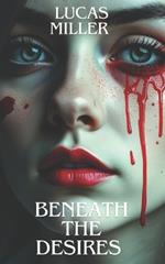 Beneath The Desires: A Serial Killer Dark Love Story.