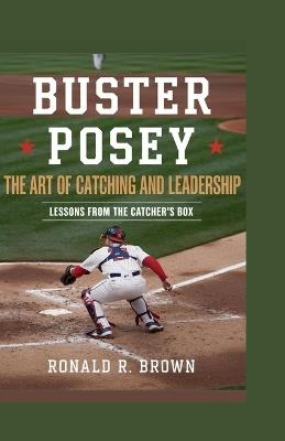 Buster Posey: The Art of Catching and Leadership - Ronald R Brown - cover