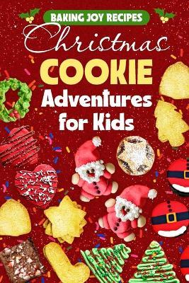 Baking Joy Recipes: Christmas Cookie Adventures for Kids - Elizabeth Lloyd - cover