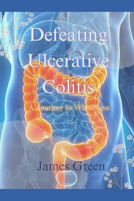 Defeating Ulcerative Colitis - James Green - cover