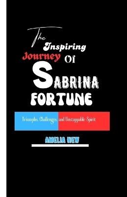 The Inspiring Journey of Sabrina Fortune: Triumphs, Challenges, and Unstoppable Spirit - Amelia New - cover