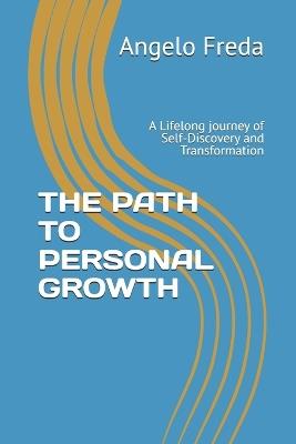 The Path to Personal Growth: A Lifelong journey of Self-Discovery and Transformation - Angelo Freda - cover