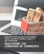 Mastering the Language of Commerce: An In-Depth Exploration of One Hundred Twenty-Seven Key Business Concepts and Expressions