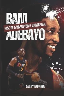 Bam Adebayo: Rise of a Basketball Champion - Avery Monroe - cover