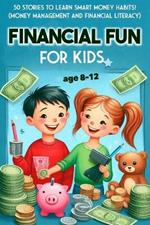 Financial Fun for Kids 8-12: 50 Stories to Learn Smart Money Habits! (Money Management and Financial Literacy): 50 Fun Stories for Kids 8-12 to Learn Financial Literacy, Smart Money Management, Saving, and Budgeting Skills!