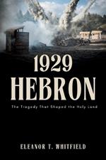 1929 Hebron: The Tragedy That Shaped the Holy Land