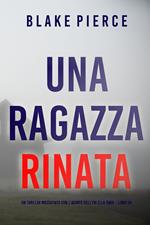 Una Ragazza Rinata (Un thriller mozzafiato con l’agente dell’FBI Ella Dark Libro 20)