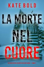 La morte nel cuore (Un thriller dell’agente FBI Kelsey Hawk — Libro 3)