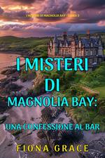 Una Confessione al Bar (I Misteri di Magnolia Bay Libro 3)