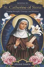 Novena to St Catherine of Siena: Finding Strength, Courage And Wisdom