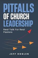 Pitfalls of Church Leadership: Real Talk For Real Pastors