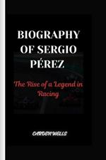 Biography of Sergio Pérez: The Rise of a Legend in Racing