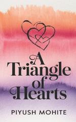 A Triangle of Hearts: A Story Of Emotional Bonds.A Tale of Friendship, Feelings, and Forgiveness