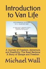 Introduction to Van Life: A Journey of Freedom, Adventure, and Possibility The Road Beckons: A Story of Escape and Freedom