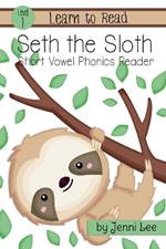 Seth the Sloth: A Learn to Read Short Vowel Phonics Book for Beginning Readers: Level 1 Easy Phonics for Ages 3-6