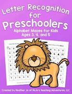 Letter Recognition for Preschoolers: Alphabet Mazes for Kids Ages 3, 4, and 5