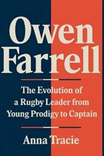 Owen Farrell: The Evolution of a Rugby Leader from Young Prodigy to Captain