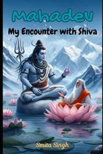 Mahadev: My Encounter with Shiva