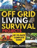 Off Grid Living Survival Projects: The DIY Handbook to Living off the Grid, Surviving Emergencies, and Growing Your Own Food