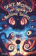 Scary Mysteries and Spooky Bedtime Stories for Kids 9-12: Darkly Humorous Sleepover Tales of Creepy Waters, Horror Secrets, Forgotten Memories and Ghostly Encounters with Unexpected Laughs for Boys and Girls having Bone-Chilling Nights around the Campfire