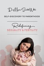 Self- Discovery To Parenthood: Redefining Sexuality & Fertility