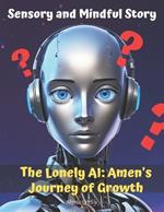 The Lonely AI: Amen's Journey of Growth: An Early Reader Story Book for Toddlers, Preschoolers and Kids in Kindergarten