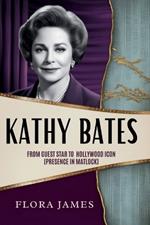 Kathy Bates Biography: From Guest Star to Hollywood Icon (Presence in Matlock)