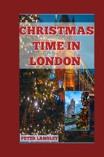 Christmas Time in London 2024-2025: A Guide to Christmas Adventure in London with HD Pictures