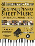 Beginner Piano Sheet Music for 42 Iconic Movie Themes: Movie Melodies for Beginners: 42 Piano Arrangements + QR Playlist