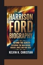 Harrison Ford Biography: Beyond the Screen Exploring the Man Behind Indiana Jones and Han Solo