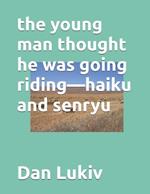 The young man thought he was going riding-haiku and senryu